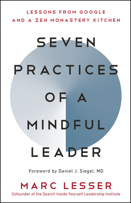 Seven Practices of a Mindful Leader: Lessons from Google and a Zen Monastery Kitchen by Lesser, Marc