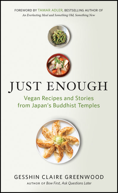 Just Enough: Vegan Recipes and Stories from Japan's Buddhist Temples by Greenwood, Gesshin Claire