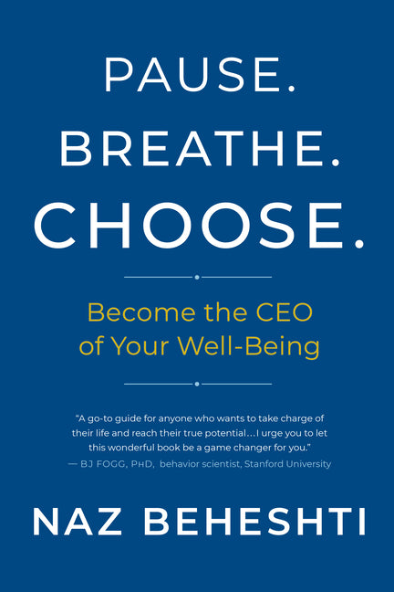 Pause Breathe Choose: Become the CEO of Your Well-Being by Beheshti, Naz