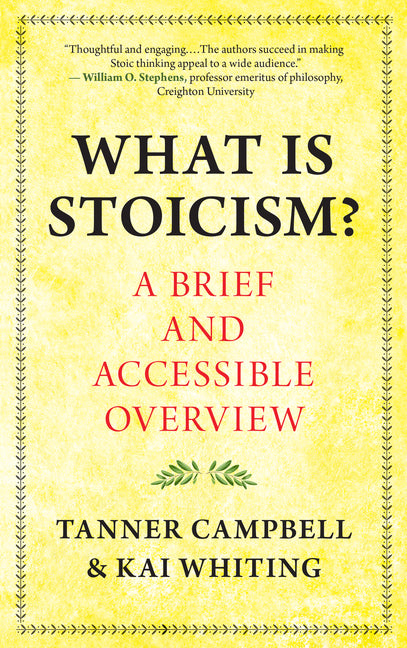 What Is Stoicism?: A Brief and Accessible Overview by Campbell, Tanner