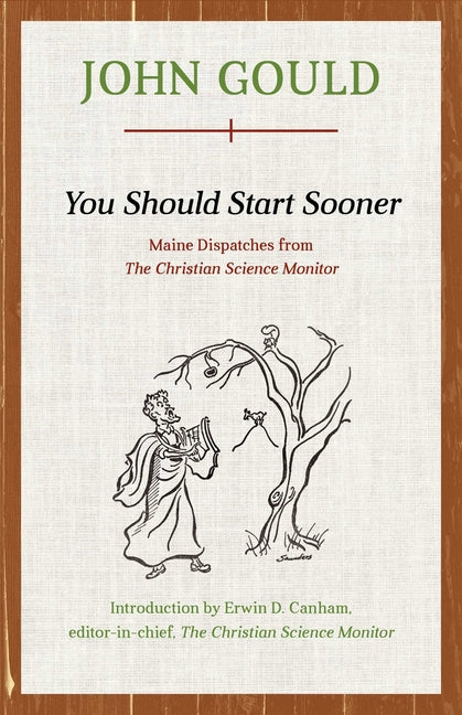 You Should Start Sooner: Maine Dispatches from The Christian Science Monitor by Gould, John