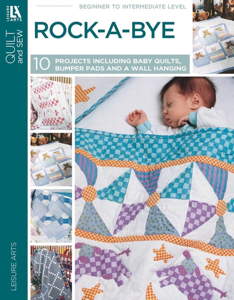 Rock-A-Bye Quilts: 10 Projects; 6 Baby Quilts, 3 Bumper Pads, and a Wall Hanging by Leisure Arts