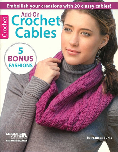 Add-On Crochet Cables: Embellish Your Creations with 20 Classy Cables!; 5 Bonus Fashions by Burks, Frances