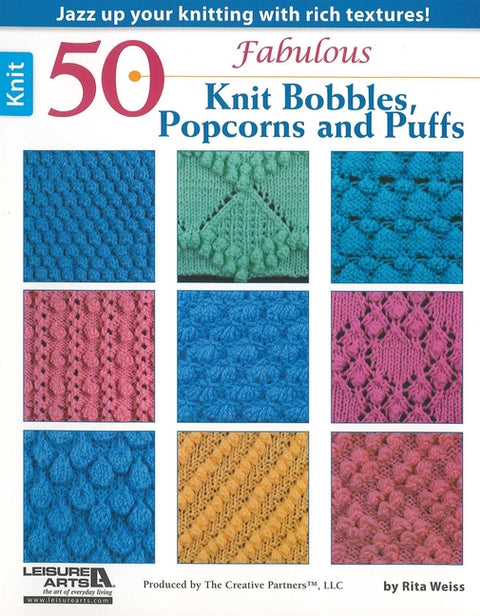 50 Fabulous Knit Bobbles, Popcorns and Puffs: Jazz Up Your Knitting with Rich Textures!