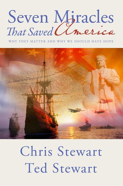 Seven Miracles That Saved America: Why They Matter and Why We Should Have Hope by Stewart, Chris
