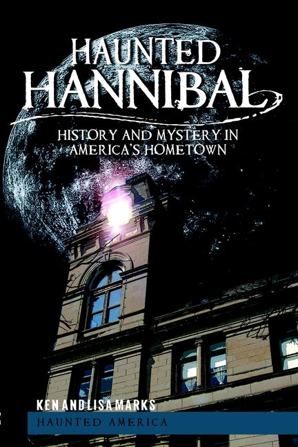 Haunted Hannibal: History and Mystery in America's Hometown