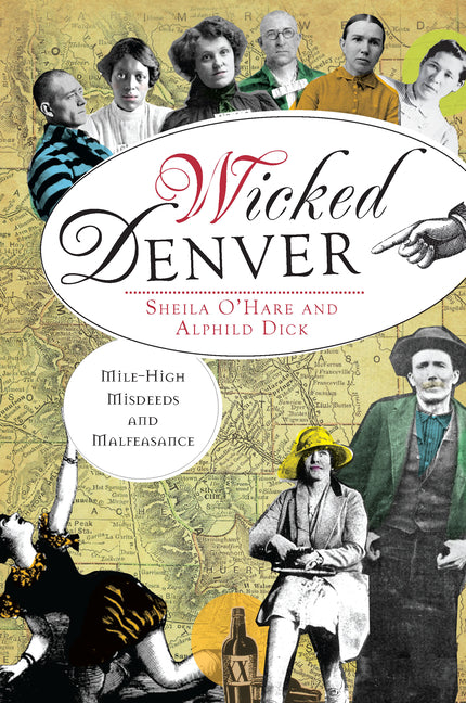 Wicked Denver: Mile-High Misdeeds and Malfeasance
