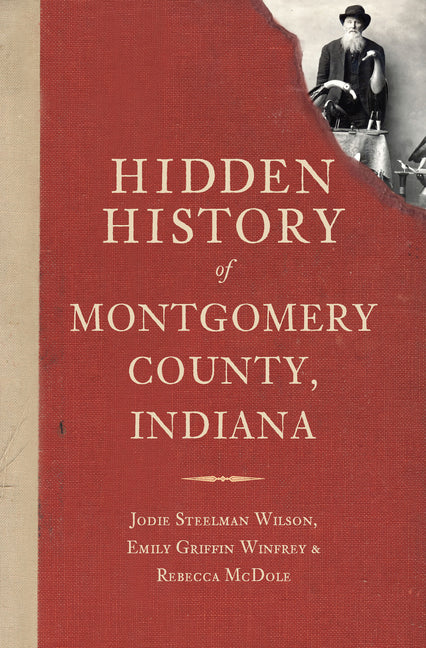 Hidden History of Montgomery County, Indiana by Wilson, Jodie Steelman