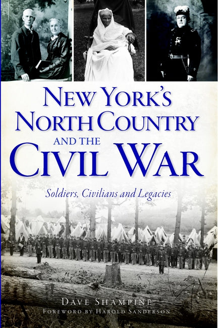 New York's North Country and the Civil War: Soldiers, Civilians and Legacies by Shampine, David