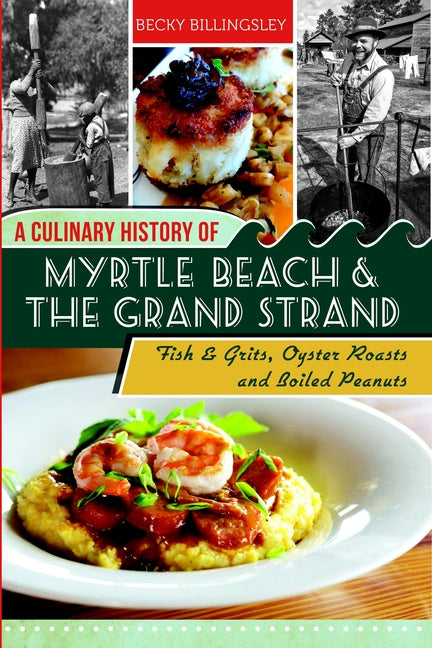 A Culinary History of Myrtle Beach & the Grand Strand: Fish & Grits, Oyster Roasts and Boiled Peanuts