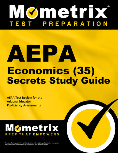 Aepa Economics (35) Secrets Study Guide: Aepa Test Review for the Arizona Educator Proficiency Assessments by Mometrix Arizona Teacher Certification T