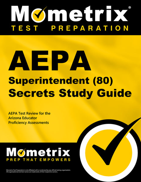 Aepa Superintendent (80) Secrets Study Guide: Aepa Test Review for the Arizona Educator Proficiency Assessments by Mometrix Arizona Teacher Certification T