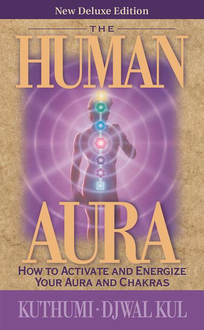 The Human Aura: How to Activate and Energize Your Aura and Chakras by Prophet, Elizabeth Clare