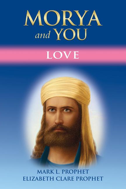 Morya and You: Love by Prophet, Mark L.