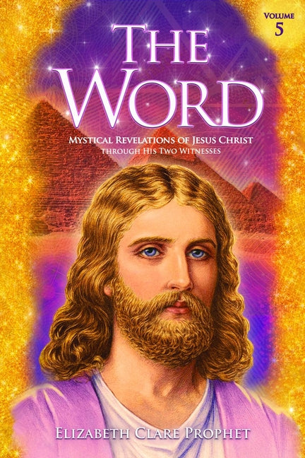 The Word Volume 5: 1981-1984: Mystical Revelations of Jesus Christ Through His Two Witnesses by Prophet, Elizabeth Clare