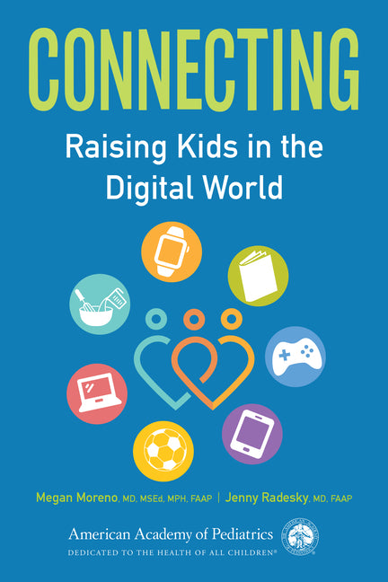 Connecting: Raising Kids in the Digital World by Moreno MD, Megan A.