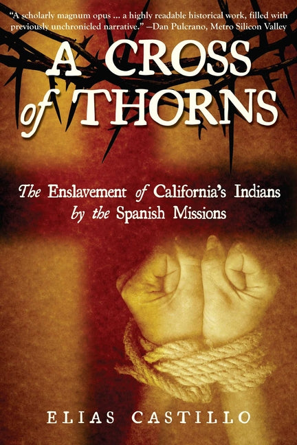 A Cross of Thorns: The Enslavement of California's Indians by the Spanish Missions
