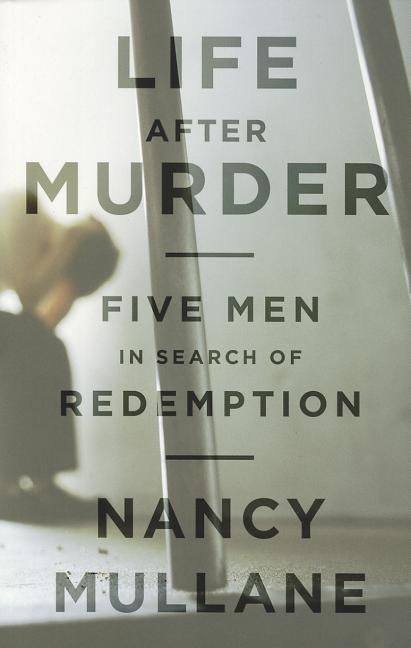 Life After Murder: Five Men in Search of Redemption