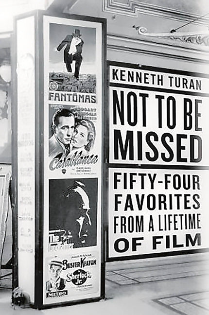 Not to Be Missed: Fifty-Four Favorites from a Lifetime of Film by Turan, Kenneth