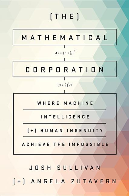 The Mathematical Corporation: Where Machine Intelligence and Human Ingenuity Achieve the Impossible