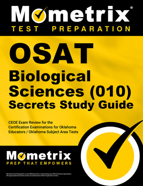 OSAT Biological Sciences (010) Secrets Study Guide: CEOE Exam Review for the Certification Examinations for Oklahoma Educators / Oklahoma Subject Area by Mometrix Oklahoma Teacher Certification