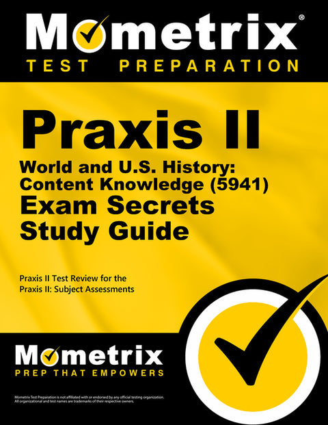 PRAXIS II World and U.S. History: Content Knowledge (5941) Exam Secrets Study Guide: PRAXIS II Test Review for the PRAXIS II: Subject Assessments