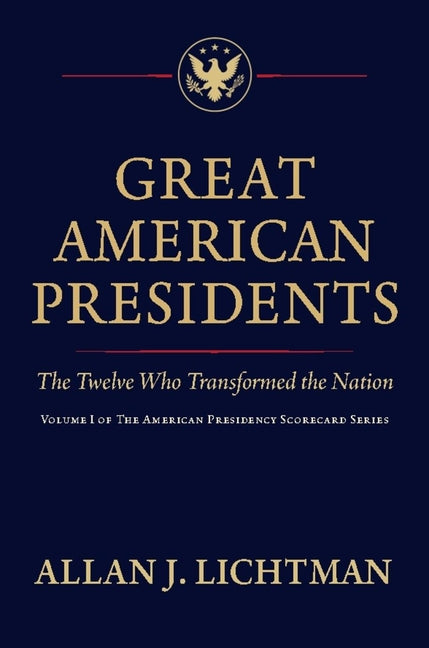 Great American Presidents: The Twelve Who Transformed the Nation by Lichtman, Allan J.