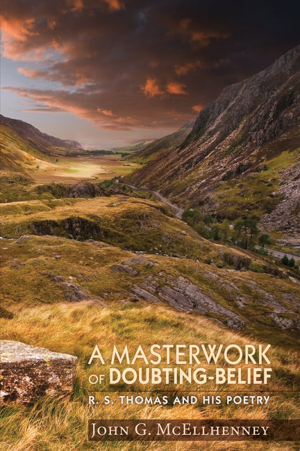 A Masterwork of Doubting-Belief: R. S. Thomas and His Poetry