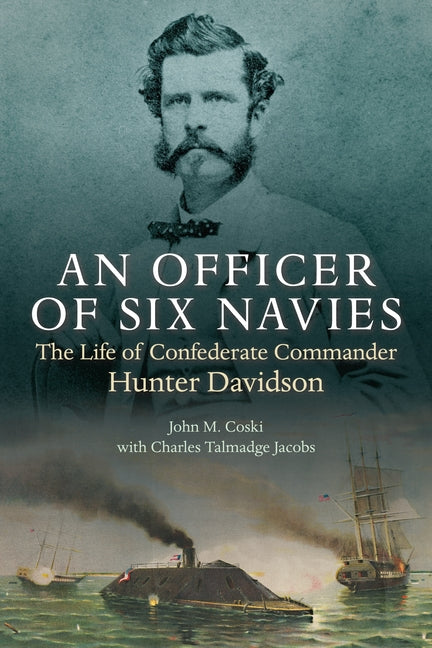 An Officer of Six Navies: The Life of Confederate Commander Hunter Davidson