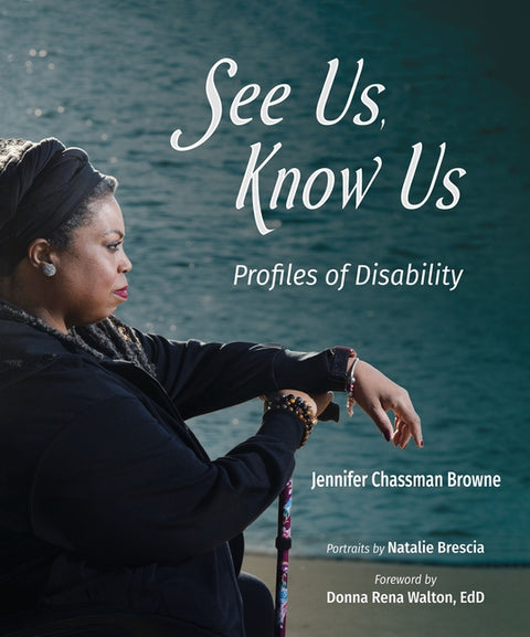 See Us, Know Us: Profiles of Disability by Walton, Donna Rena