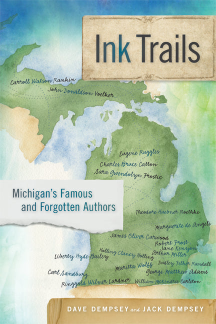 Ink Trails: Michigan's Famous and Forgotten Authors by Dempsey, Dave