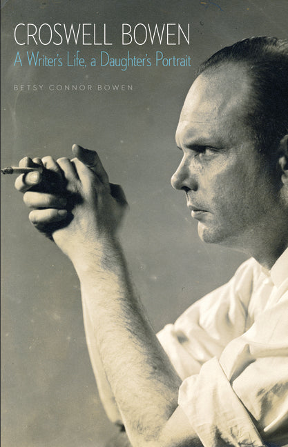 Croswell Bowen: A Writer's Life, a Daughter's Portrait