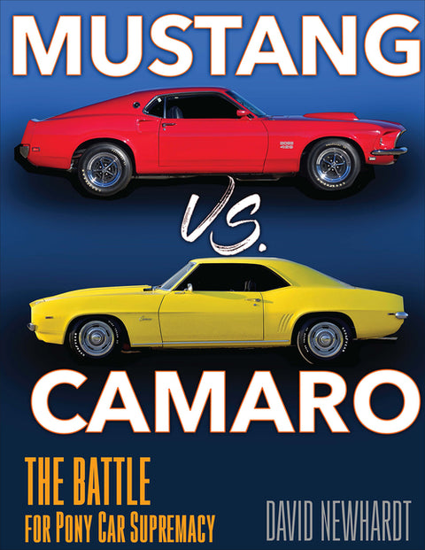 Mustang vs. Camaro: The Battle for Pony Car Supremacy by Newhardt, David