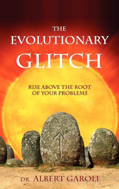The Evolutionary Glitch: Rise Above the Root of Your Problems