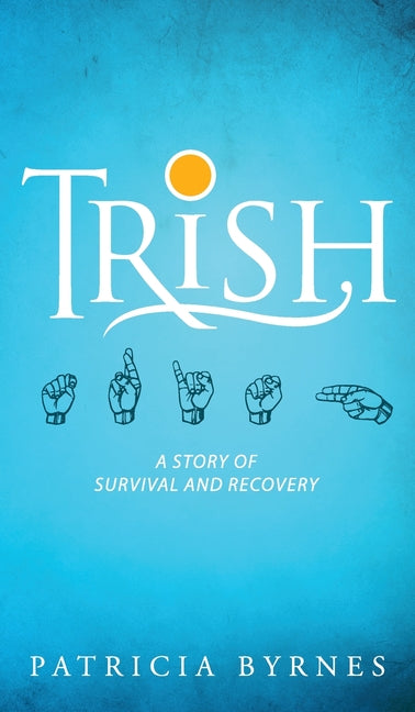 Trish: A Story of Survival and Recovery