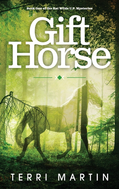 Gift Horse: A Kat Wilde Upper Peninsula (U.P.) Michigan Mystery by Martin, Terri