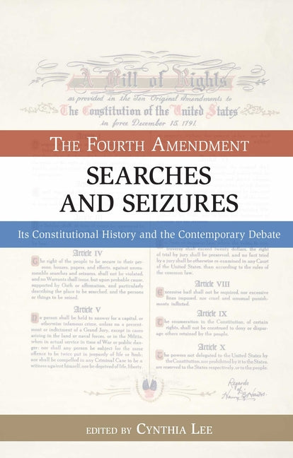 Searches and Seizures: The Fourth Amendment: Its Constitutional History and Contemporary Debate by Lee, Cynthia