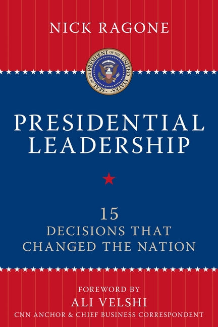 Presidential Leadership: 15 Decisions That Changed the Nation