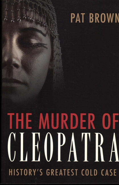 Murder of Cleopatra: History's Greatest Cold Case