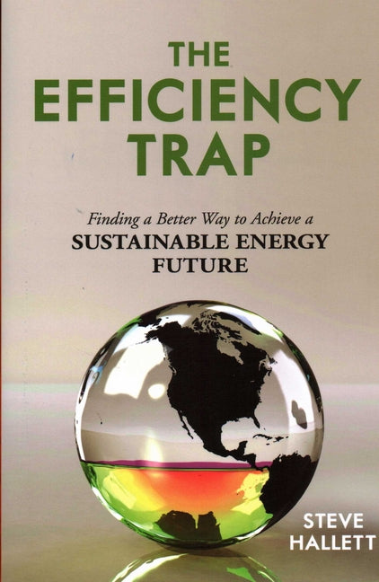 Efficiency Trap: Finding a Better Way to Achieve a Sustainable Energy Future