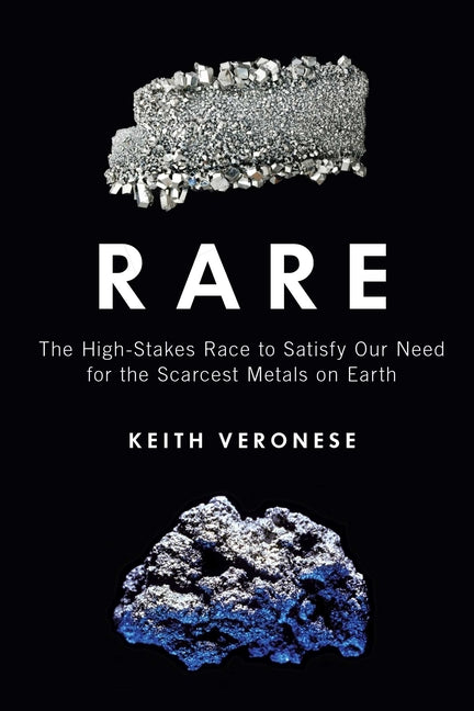 Rare: The High-Stakes Race to Satisfy Our Need for the Scarcest Metals on Earth