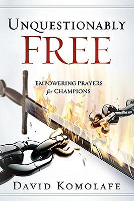 Unquestionably Free: Empowering Prayers for Champions by Komolafe, David
