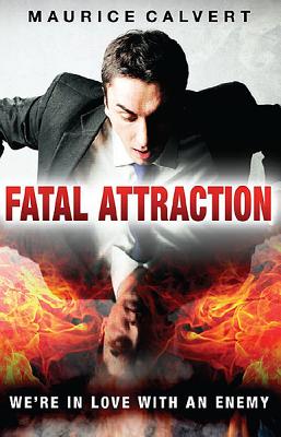 Fatal Attraction: The Enemy We Love by Calvert, Maurice