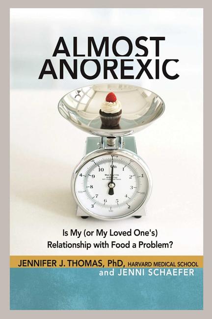Almost Anorexic: Is My (or My Loved One's) Relationship with Food a Problem? by Thomas, Jennifer J.