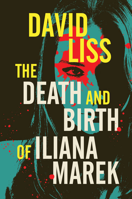 The Death and Birth of Iliana Marek by Liss, David