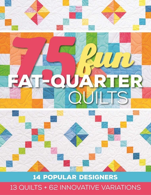 75 Fun Fat-Quarter Quilts: 13 Quilts + 62 Innovative Variations by Cerda, Roxane