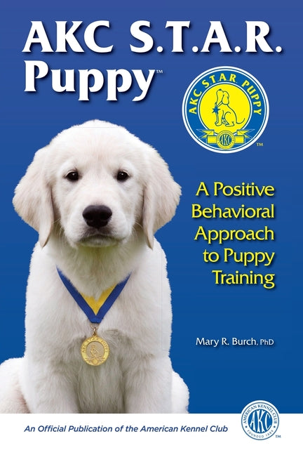 AKC Star Puppy: A Positive Behavioral Approach To Puppy Training