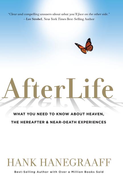 Afterlife: What You Need to Know about Heaven, the Hereafter & Near-Death Experiences by Hanegraaff, Hank