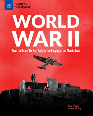 World War II: From the Rise of the Nazi Party to the Dropping of the Atomic Bomb by Taylor, Diane