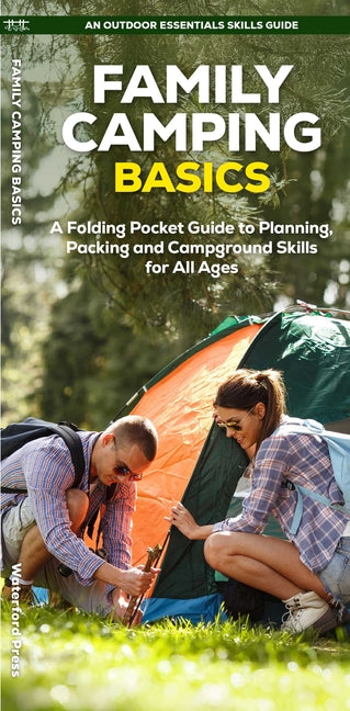 Family Camping Basics: A Folding Pocket Guide to Planning, Packing and Campground Skills for All Ages